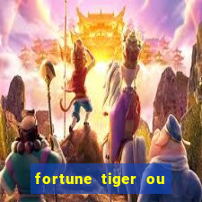 fortune tiger ou fortune ox